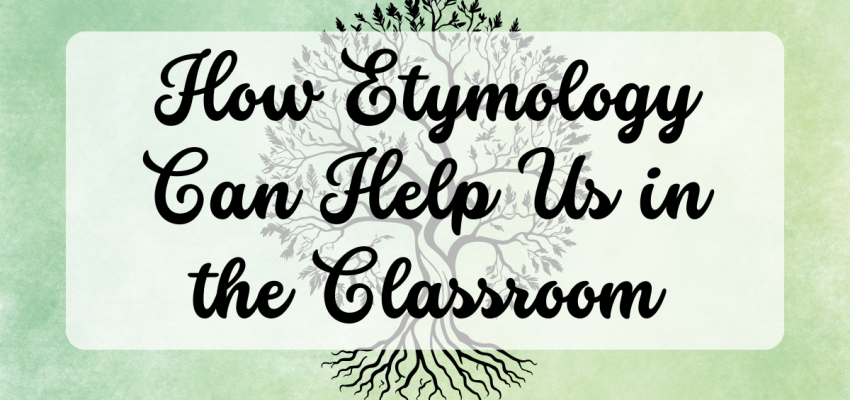 How Etymology Can Help Us in the Classroom